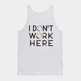 I Don't Work Here Tank Top